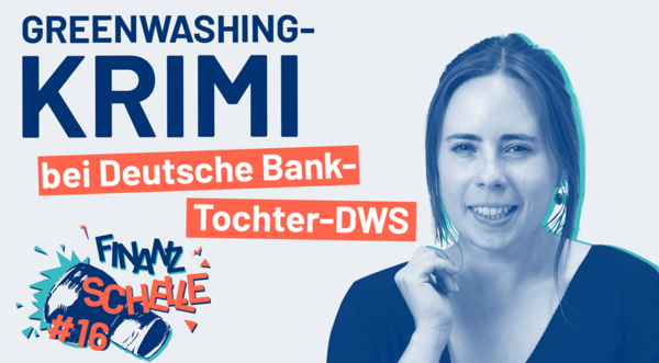 Finanzschelle 16 Greenwashing-Krimi bei Deutsche Bank-Tochter-DWS 