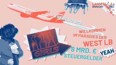 Der Slogan "Willkommen im Paradies der WestLB" und daneben Champagner, Flugzeuge mit Verweis auf die SPD und eine Stripclubanzeige.