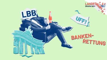 Die LBB sitzt im Sessel, neben ihr ein marodes Brandenburger Tor und eine Flasche Champagner. Dazu der Slogan "Bankenrettung"