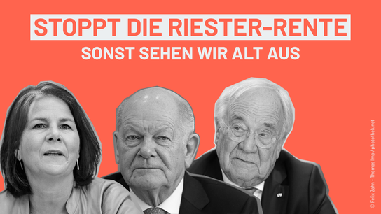 Schriftzug "Stoppt die Riester-Rente sonst sehen wir alt aus", darunter von links nach rechts Baerbock, Scholz und Laschet, 20 Jahre älter aussehend als normal