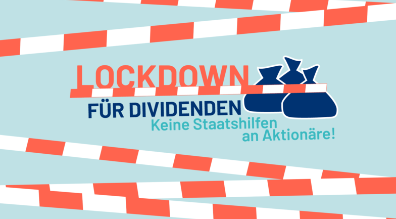 Schriftzug "Lockdown für Dividenden - Keine Staatshilfen an Aktionäre!" neben Geldsäcken, davor Absperrband 