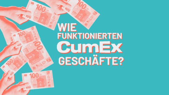 Hände halten 100€-Scheine ins Bild. Dabei steht "Wie funktionierten CumEx Geschäfte?"