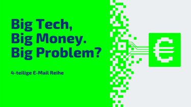 Big Tech, Big Money. Big Problem. | 4-teilige E-Mail-Reihe